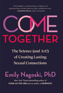 Come Together: The Science (and Art!) of Creating Lasting Sexual Connection