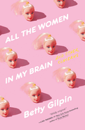 All the Women In My Brain by Betty Gilpin