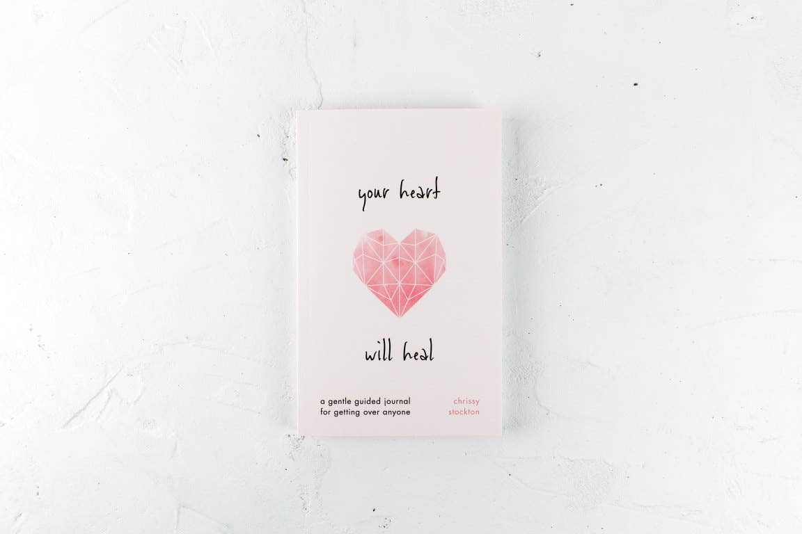 Your Heart Will Heal - A Gentle Guided Journal For Getting O